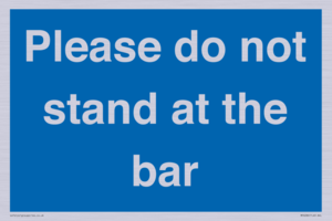 Please do not stand at the bar